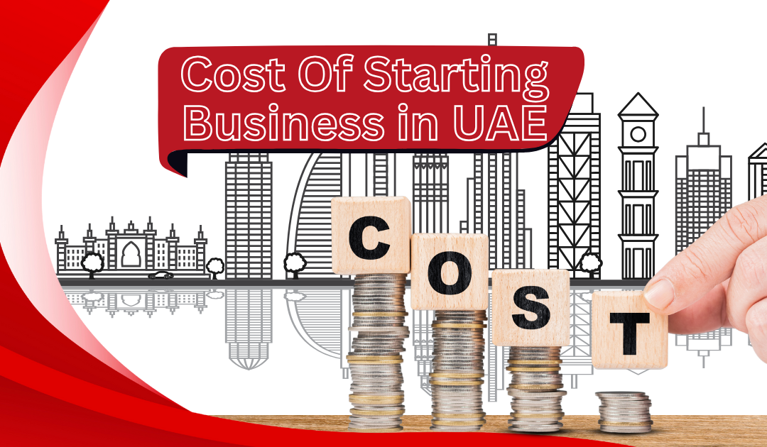 Cost of Starting a Business in the UAE: What You Need to Know