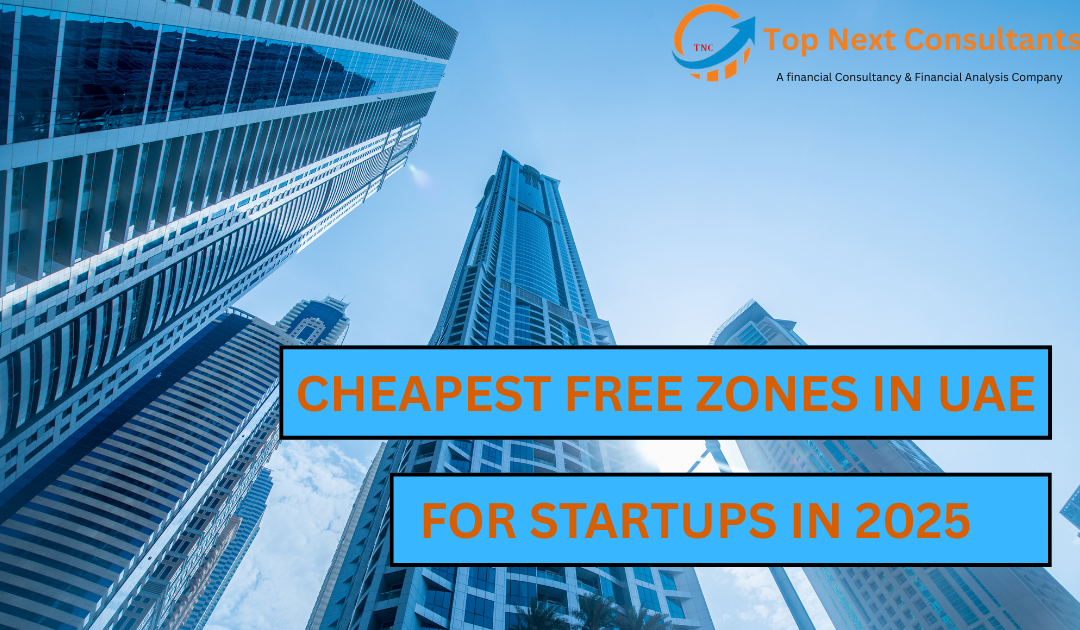 Top 5 Cheapest Free Zones in UAE for Startups in 2025