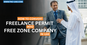 Convert a Freelance Permit into a Free Zone Company in the UAE
