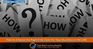 How to Choose the Right Free Zone for Your Business in the UAE